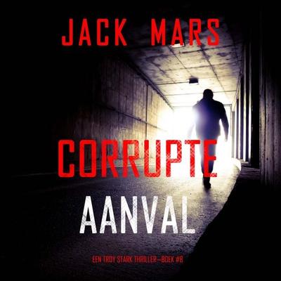 Corrupte Aanval (Een Troy Stark Thriller—Boek & 8) - Jack Mars, Audio, 9798261404323