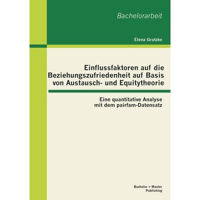 Einflussfaktoren auf die Beziehungszufriedenheit auf Basis von Austausch- und Equitytheorie: Eine quantitative Analyse mit dem pairfam-Datensatz,
