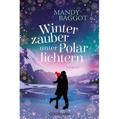 Winterzauber unter Polarlichtern, Taschenbuch von Mandy Baggot, Goldmann, 978-3-442-49806-2