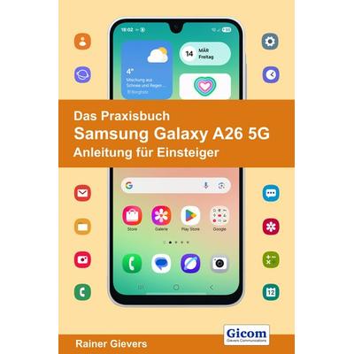 Das Praxisbuch Samsung Galaxy A26 5G - Anleitung für Einsteiger, Taschenbuch von Rainer Gievers, Gievers, Rainer, 978-3-96469-284-9