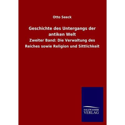 Geschichte des Untergangs der antiken Welt, Taschenbuch von Otto Seeck, Salzwasser, 978-3-8460-0618-4