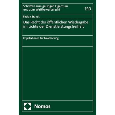 Das Recht der öffentlichen Wiedergabe im Lichte der Dienstleistungsfreiheit, Taschenbuch von Fabian Brandt, Nomos, 978-3-7560-0122-4