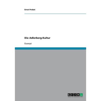 Die Adlerberg-Kultur, Taschenbuch von Ernst Probst, GRIN, 978-3-640-14904-9