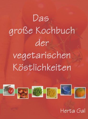Herta Gal - Das große Kochbuch der vegetarischen Köstlichkeiten: Vegane Rezepte, klassisch und innovativ, einfach und raffiniert, rein pflanzlich. Salate, ... Brote, Kuchen. Meine 240 besten Rezepte - Preis vom 12.10.2026 11:37:12 h