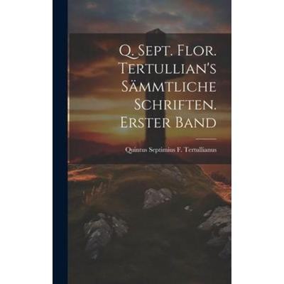 Q. Sept. Flor. Tertullian's sämmtliche Schriften. Erster Band, Gebundene Ausgabe von Quintus Septimius F. Tertullianus, Legare Street Press,