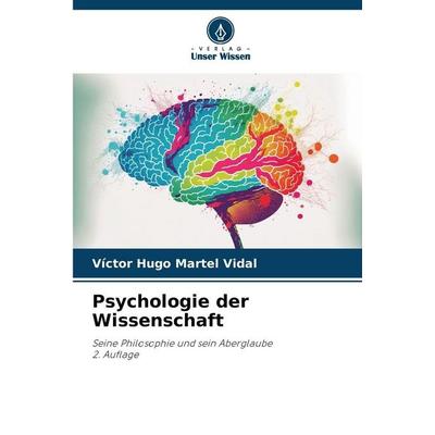 Psychologie der Wissenschaft, Taschenbuch von Víctor Hugo Martel Vidal, Verlag Unser Wissen, 978-620-2-46132-0