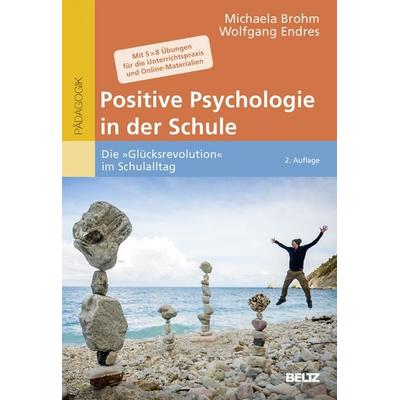 Positive Psychologie in der Schule, Taschenbuch von Michaela Brohm-Badry,Wolfgang Endres, Beltz Verlagsgruppe GmbH & Co. KG, 978-3-407-25779-6