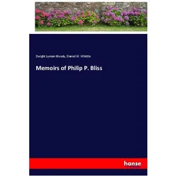 Memoirs of Philip P. Bliss, Belletristik von Dwight Lyman Moody, Daniel W Whittle
