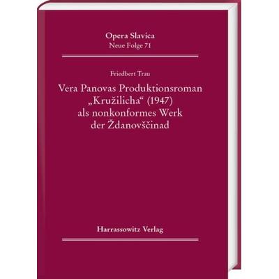 Vera Panovas Produktionsroman „Kružilicha“ (1947) als nonkonformes Werk der Ždanovščina, Gebundene Ausgabe von Friedbert Trau, Harrassowitz,
