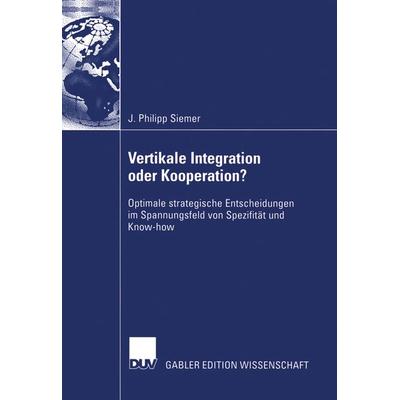 Vertikale Integration oder Kooperation?, Taschenbuch von J. Philipp Siemer, Deutscher Universitätsverlag, 978-3-8244-8156-9