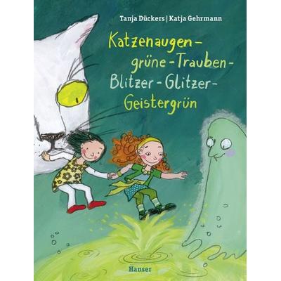 Katzenaugen-grüne-Trauben-Blitzer-Glitzer-Geistergrün, Gebundene Ausgabe von Tanja Dückers,Katja Gehrmann, Carl Hanser
