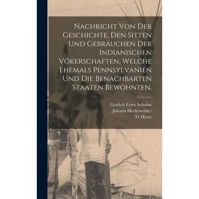 Nachricht von der Geschichte, den Sitten und Gebräuchen der Indianischen Vökerschaften, welche ehemals Pennsylvanien und die benachbarten Staaten