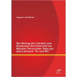 Der Beitrag der Literatur zum Kameruner Daf-Unterricht am Beispiel literarischer Texte aus dem, Schulbücher von Augustin Joël, Noumo