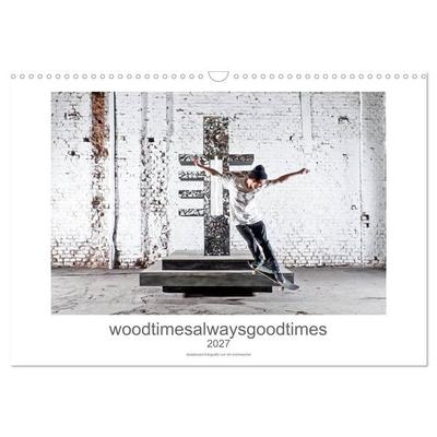woodtimesalwaysgoodtimes - skateboard fotografie von tim korbmacher (Wandkalender 2027 DIN A3 quer), CALVENDO Monatskalender