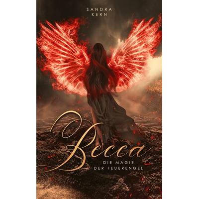 Becca - Die Magie der Feuerengel, Taschenbuch von Sandra Kern, Tredition, 978-3-384-71165-6