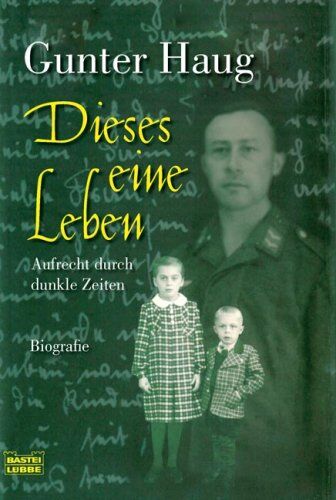 Gunter Haug - Dieses eine Leben: Aufrecht durch dunkle Zeiten: Aufrecht durch dunkle Zeiten. Biografie - Preis vom 13.10.2026 11:25:28 h