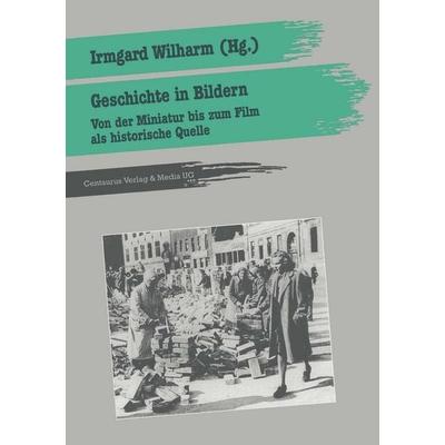 Geschichte in Bildern, Taschenbuch von Irmgard Wilharm, Centaurus Verlag & Media, 978-3-89085-999-6