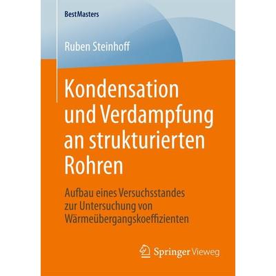 Kondensation und Verdampfung an strukturierten Rohren, Taschenbuch von Ruben Steinhoff, Springer Fachmedien Wiesbaden GmbH, 978-3-658-09529-1