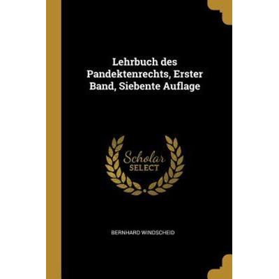 Lehrbuch Des Pandektenrechts, Erster Band, Siebente Auflage, Taschenbuch von Bernhard Windscheid, Creative Media Partners, LLC, 978-0-341-12711-6