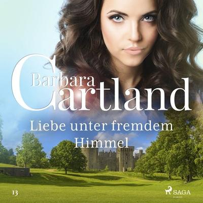 Liebe unter fremdem Himmel (Die zeitlose Romansammlung von Barbara Cartland 13) - Barbara Cartland, Audio, 9788726755121