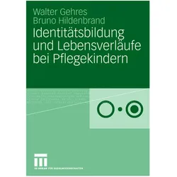 Identitätsbildung und Lebensverläufe bei Pflegekindern, Fachbücher von Bruno Hildenbrand, Walter Gehres