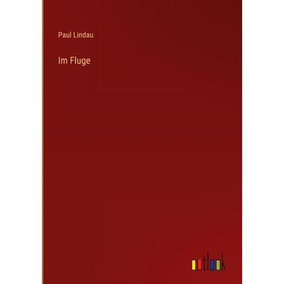 Im Fluge, Gebundene Ausgabe von Paul Lindau, Outlook, 978-3-368-52132-5