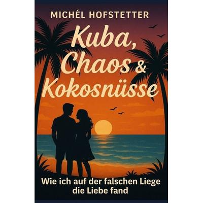 Einmal Kuba, immer Kuba, Taschenbuch von Michèl Hofstetter, Epubli, 978-3-565-00618-2