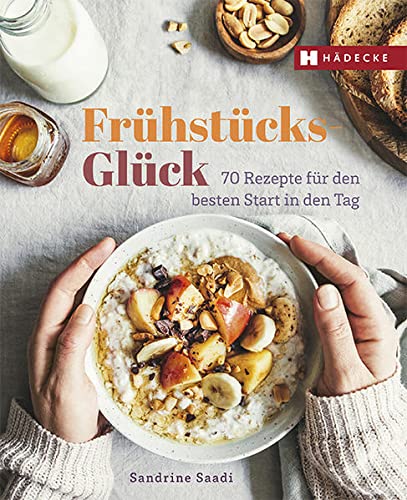 Sandrine Saadi - Frühstücksglück: 70 süße & herzhafte Rezepte für den Start in den Tag: 70 Rezepte für den besten Start in den Tag - Preis vom 10.10.2026 11:48:34 h