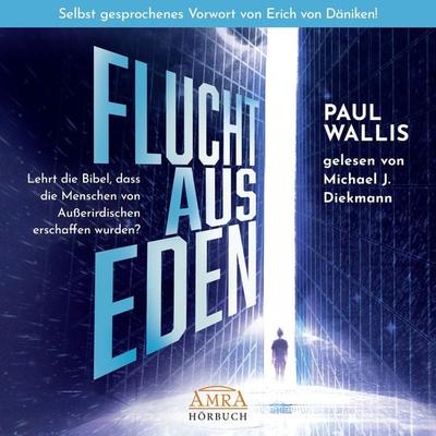 FLUCHT AUS EDEN. Selbst gesprochenes Vorwort von Erich von Däniken - Paul Wallis, Audio, 4066339246171