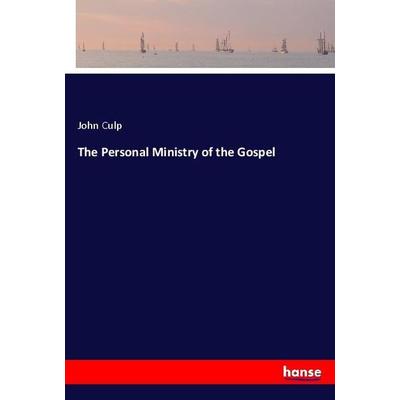 The Personal Ministry of the Gospel, Taschenbuch von John Culp, Hansebooks, 978-3-337-88728-5