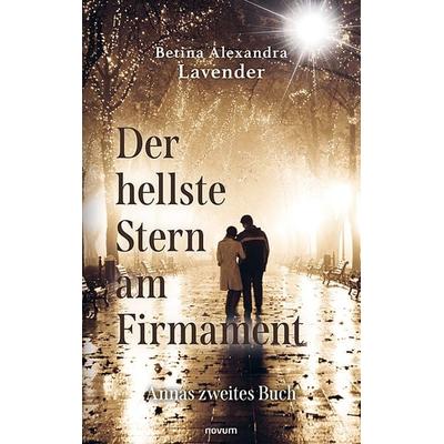 Der hellste Stern am Firmament, Gebundene Ausgabe von Betina Alexandra Lavender, Novum Verlag, 978-3-7116-0675-4