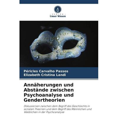 Annäherungen und Abstände zwischen Psychoanalyse und Gendertheorien, Taschenbuch von Péricles Carvalho Passos,Elizabeth Cristina Landi, Verlag Unser