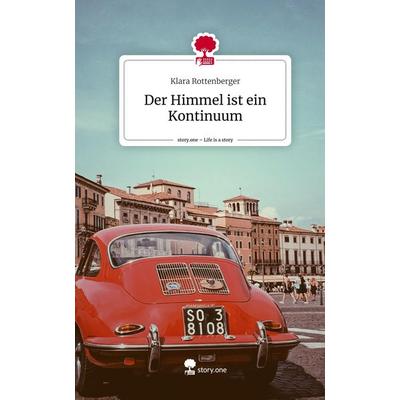 Der Himmel ist ein Kontinuum. Life is a Story - story.one, Gebundene Ausgabe von Klara Rottenberger, Storylution, 978-3-7115-2996-1