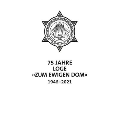 75 Jahre Loge Zum Ewigen Dom in Köln 1946-2021, Gebundene Ausgabe von , KonnoPrint UG, 978-3-96285-046-3