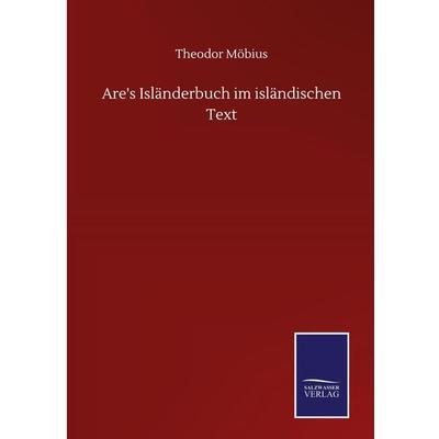 Are's Isländerbuch im isländischen Text, Gebundene Ausgabe von Theodor Möbius, BoD - Books on Demand, 978-3-7525-0521-4