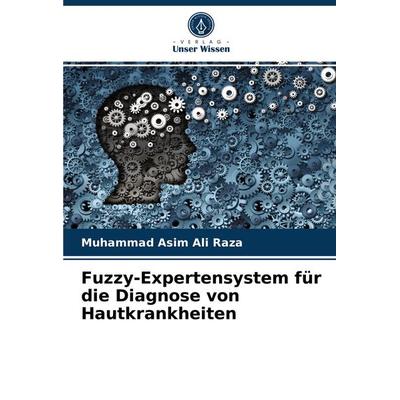 Fuzzy-Expertensystem für die Diagnose von Hautkrankheiten, Taschenbuch von Muhammad Asim Ali Raza, Verlag Unser Wissen, 978-620-4-05771-2