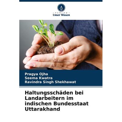 Haltungsschäden bei Landarbeitern im indischen Bundesstaat Uttarakhand, Taschenbuch von Pragya Ojha,Seema Kwatra,Ravindra Singh Shekhawat, Verlag