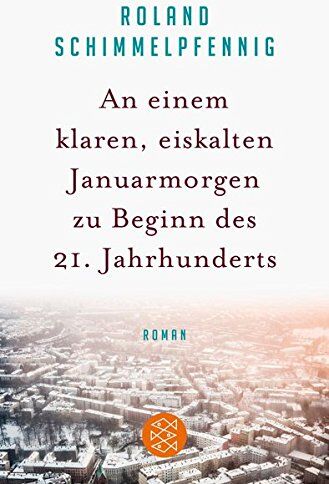 Roland Schimmelpfennig - An einem klaren, eiskalten Januarmorgen zu Beginn des 21. Jahrhunderts: Roman - Preis vom 01.10.2026 17:08:56 h