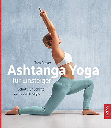 Tara Fraser - Ashtanga Yoga für Einsteiger: Schritt für Schritt zu neuer Energie - Preis vom 17.10.2026 19:25:27 h