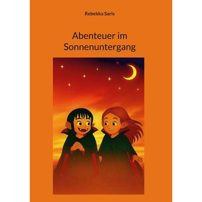 Abenteuer im Sonnenuntergang, Gebundene Ausgabe von Rebekka Saris, BoD – Books on Demand, 978-3-695-17924-4