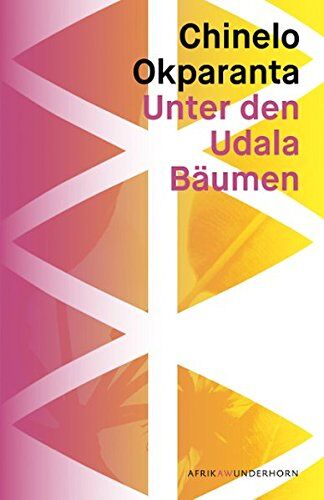 Chinelo Okparanta;Herausgeber Indra Wussow;Übersetzerin: Maria Hummitzsch;Übersetzerin: Sonja Finck - Unter den Udala Bäumen: Roman (AfrikAWunderhorn) - Preis vom 15.10.2026 23:06:25 h