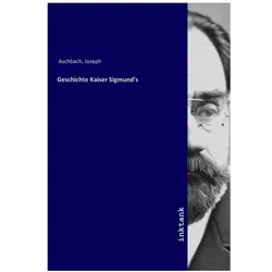 Geschichte Kaiser Sigmund's, Belletristik von Joseph Aschbach