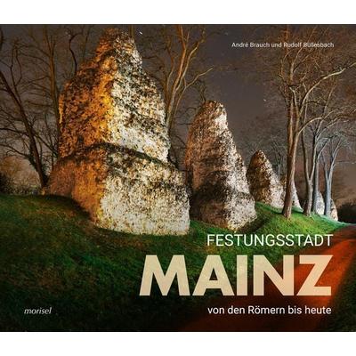 Festungsstadt Mainz, Gebundene Ausgabe von André Brauch,Rudolf Büllesbach, Morisel, 978-3-943915-33-4