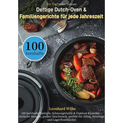 Ein Topf, voller Genuss – Deftige Dutch-Oven & Familiengerichte für jede Jahreszeit, Taschenbuch von Leonhard Wilke, Epubli, 978-3-565-11160-2