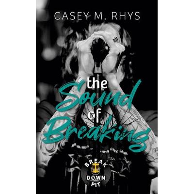 The Sound of Breaking, Taschenbuch von Casey M. Rhys, BoD – Books on Demand, 978-3-695-14315-3