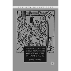 Communal Discord, Child Abduction, and Rape in the Later Middle Ages, Fachbücher von J. Goldberg