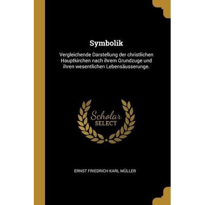 Symbolik: Vergleichende Darstellung der christlichen Hauptkirchen nach ihrem Grundzuge und ihren wesentlichen Lebensäusserunge., Taschenbuch von ,