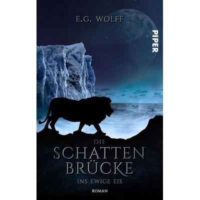 Die Schattenbrücke – Ins ewige Eis, Taschenbuch von E. G. Wolff, Piper Taschenbuch, 978-3-492-50427-0