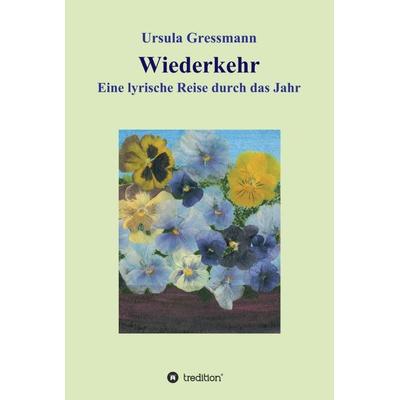 Wiederkehr, Gebundene Ausgabe von Ursula Gressmann, Tredition, 978-3-7345-8246-2