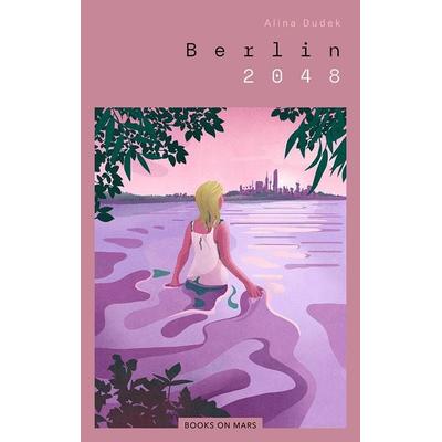 Berlin 2048, Taschenbuch von Alina Dudek, Books On Mars, 978-3-9825423-2-4